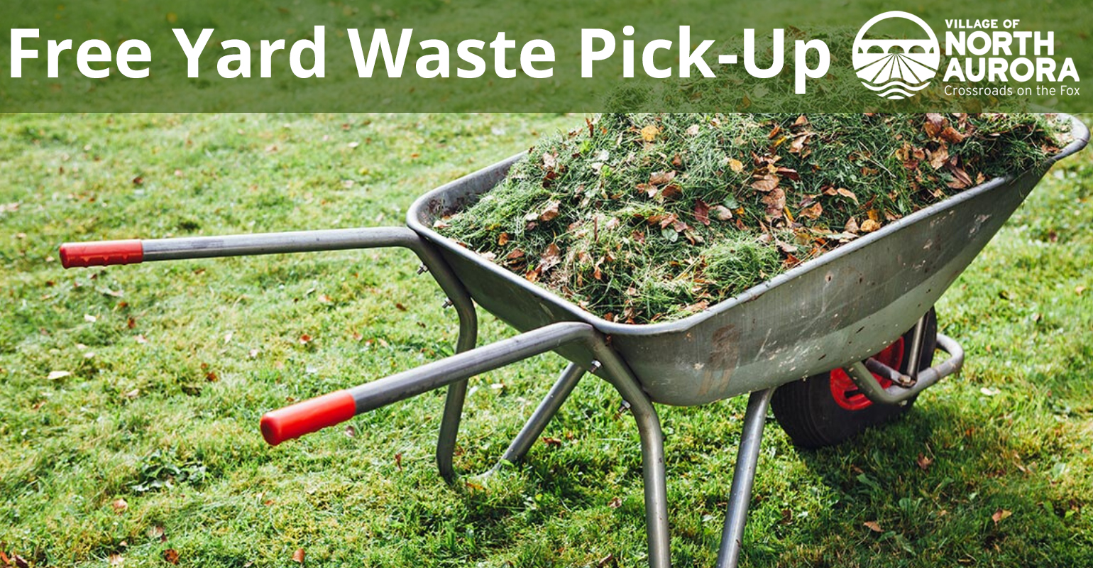 Free Yard Waste PickUp First Two Weeks of April Village of North Aurora